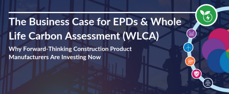 The Business Case for EPDs and Whole Life Carbon Assessment (WLCA)